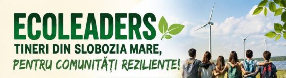 ECOLEADERS – TINERI DIN SLOBOZIA MARE , PENTRU COMUNITĂȚI REZILIENTE!